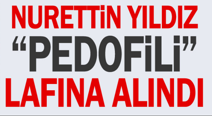 Doku Vakfı Onursal Başkanı Nurettin Yıldız "pedofili" lafına alındı