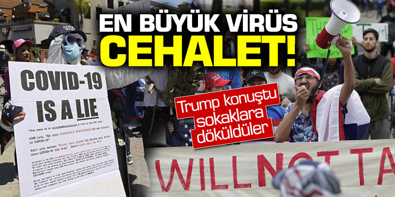 Trump konuştu sokaklara döküldüler! 'En büyük virüs cehalet'