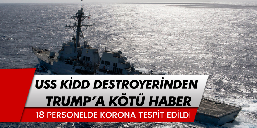 ABD donanmasına ait USS Kidd destroyerinde 18 personelde korona tespit edildi