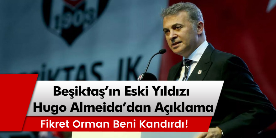 Hugo Almeida'dan olay açıklama! "Fikret Orman beni kandırdı"