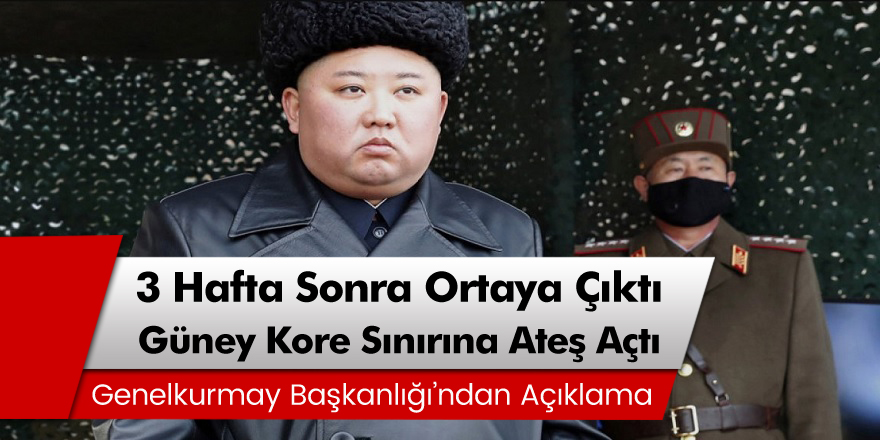 3 Hafta sonra ortaya çıkan Kim Joung Un Güney Kore sınırına ateş açtı