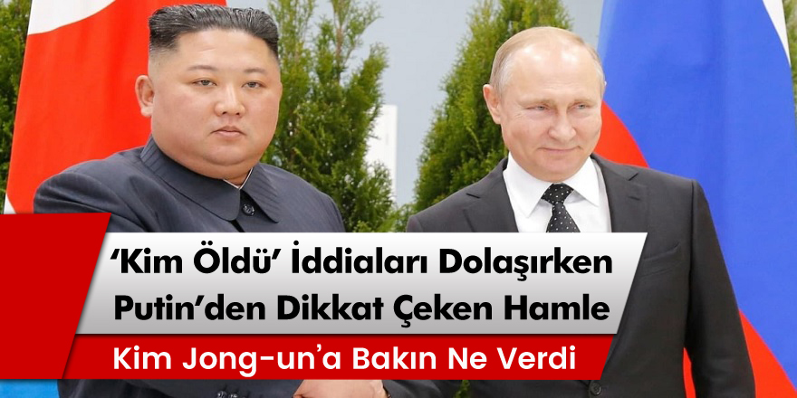 Kim Jong-un öldü iddiaları dolaşırken Putin'den dikkat çeken hamle!