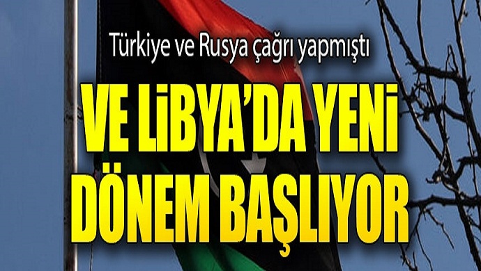 Türkiye ve Rusya çağrı yapmıştı: Libya'da yeni dönem başlıyor