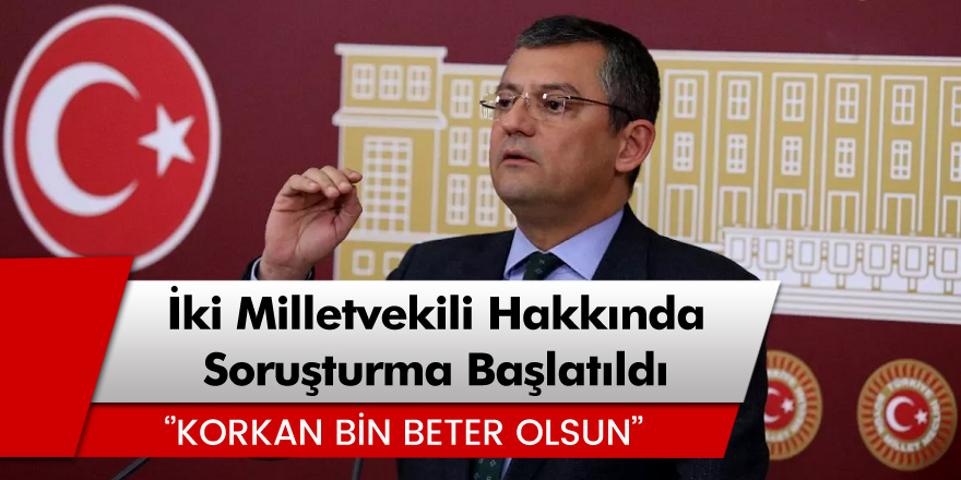 CHP'li Özgür Özel ve Engin Özkoç hakkında soruşturma başlatıldı!