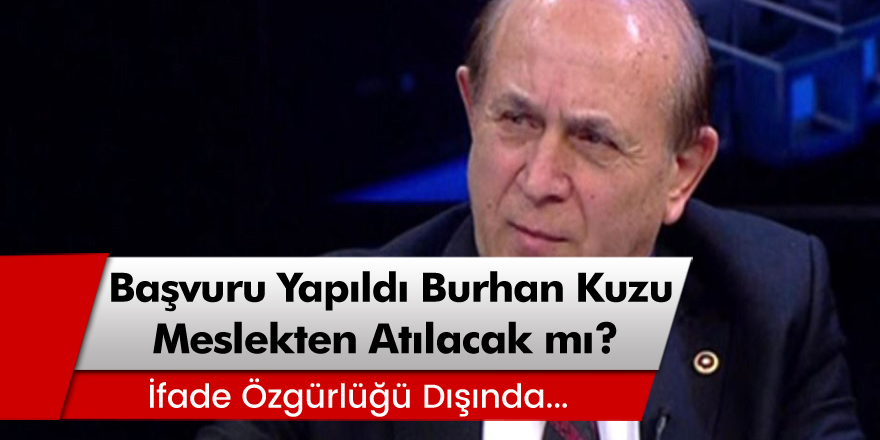 Burhan Kuzu avukatlık mesleğinden atılacak mı? Başvuru yapıldı!