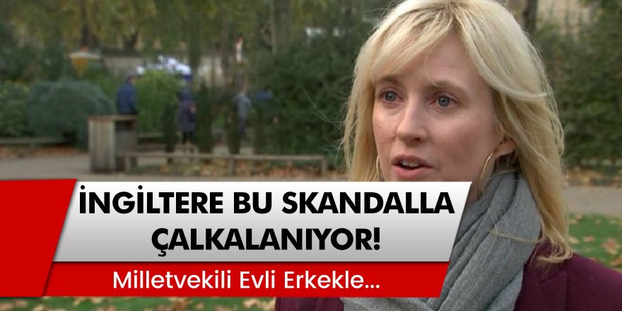 İngiltere Bu Skandalla Çalkalanıyor! Milletvekili Evli Bir Erkekle Beraber...