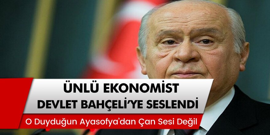 Ekonomist Murat Muratoğlu'dan Bahçeli'ye ' O duyduğun Ayasofya'dan çan sesi değil'