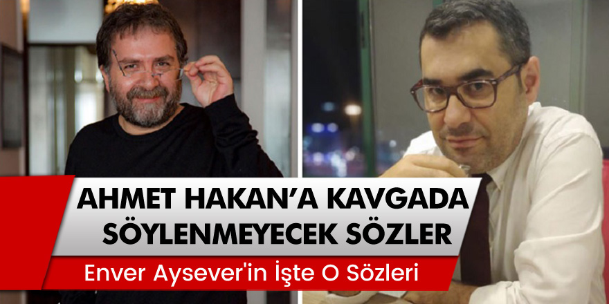 Enver Aysever'den Ahmet Hakan'a Çok Sert Yanıt Geldi!