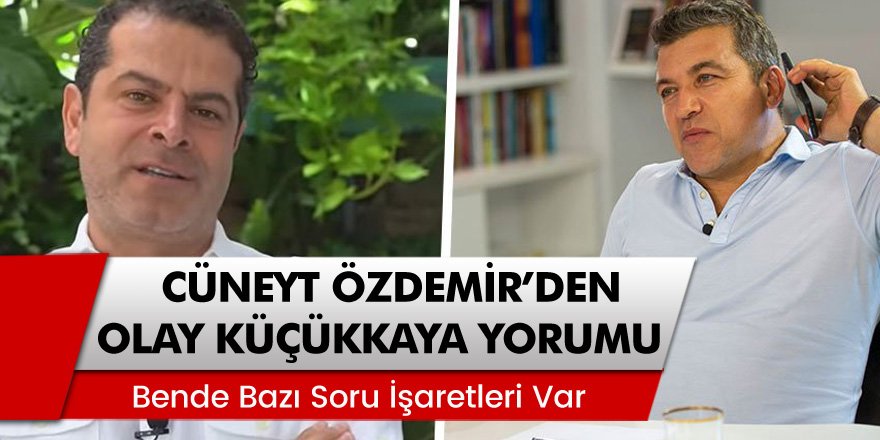 Gazeteci Cüneyt Özdemir'den Olay İsmail Küçükkaya Yorumu