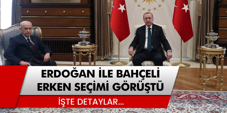 Cumhurbaşkanı Erdoğan ile Devlet Bahçeli 'erken seçimi' görüştü! İşte Merak Edilenler...