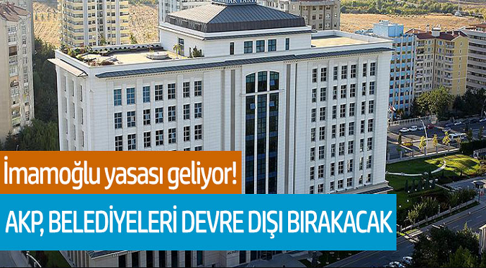 İmamoğlu yasası geliyor! AKP, belediyeleri devre dışı bırakacak