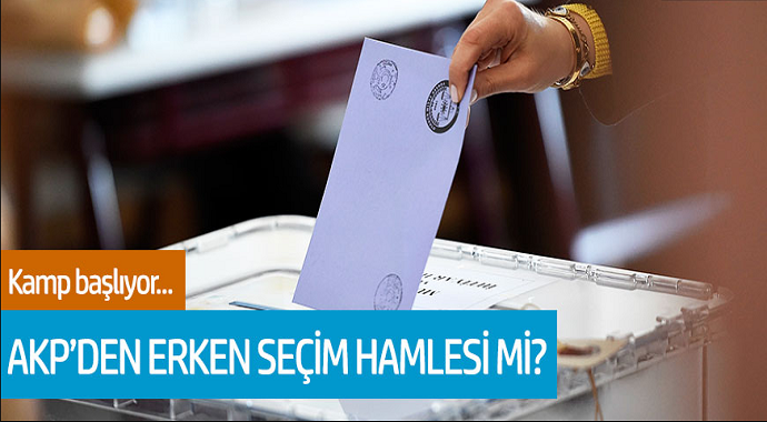 Kamp Başlıyor... AKP'den Erken Seçim Hamlesi Mi?