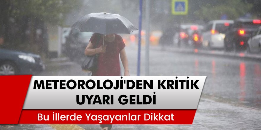 Bu İllerde Yaşayanlar Dikkat... Meteoroloji'den Kritik Uyarı Geldi