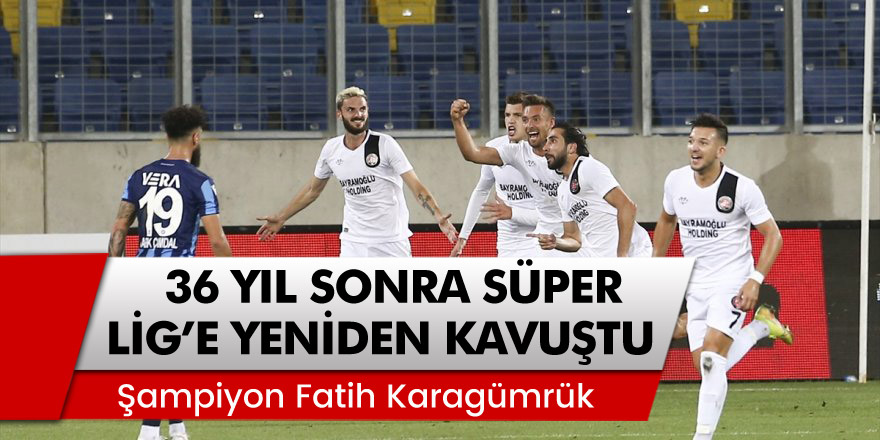 Fatih Karagümrük, 36 yıl sonra Süper Lig'e yeniden kavuştu