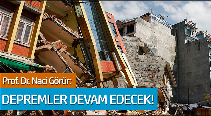 Prof. Dr. Naci Görür'den açıklama: Depremler devam edecek!