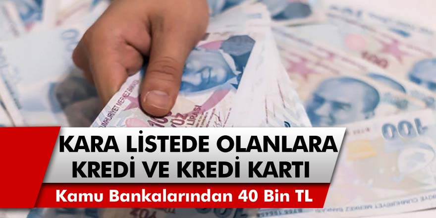 Sicili Bozuk Vatandaşlara 40 Bin TL Kredi Müjdesi! Kamu Bankaları Kredi ve Kredi Kartı Vermeye Başladı…