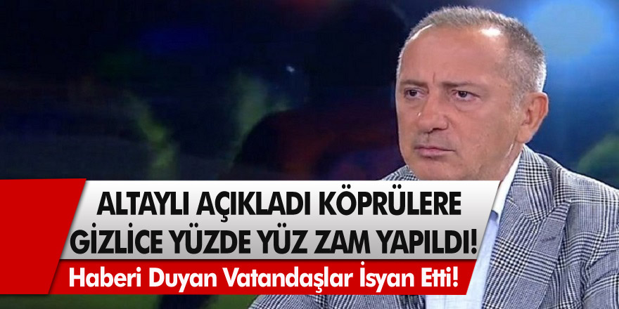 Fatih Altaylı Açıkladı! Köprülere gizlice yüzde yüz zam yapıldı…Haberi duyanlar isyan ediyor!