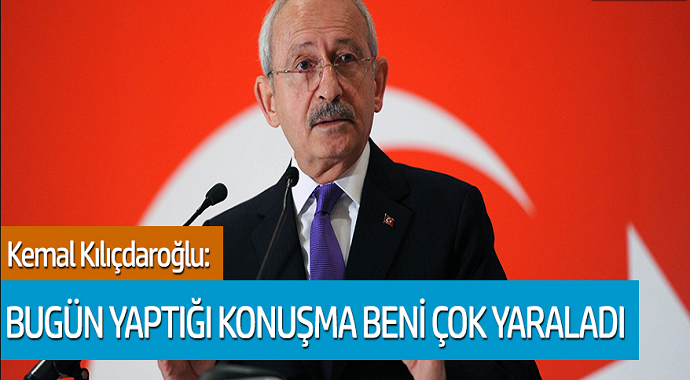 Kemal Kılıçdaroğlu: Bugün yaptığı konuşma beni çok yaraladı