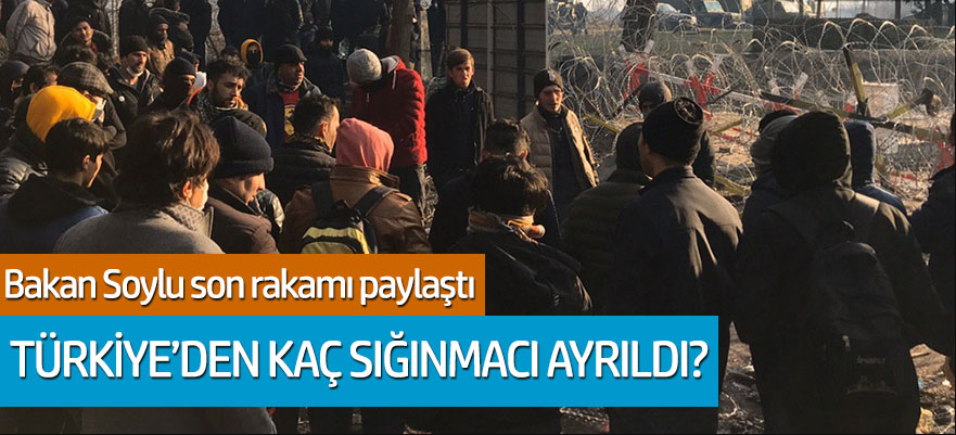 Süleyman Soylu rakamı paylaştı: Türkiye'den kaç sığınmacı ayrıldı?