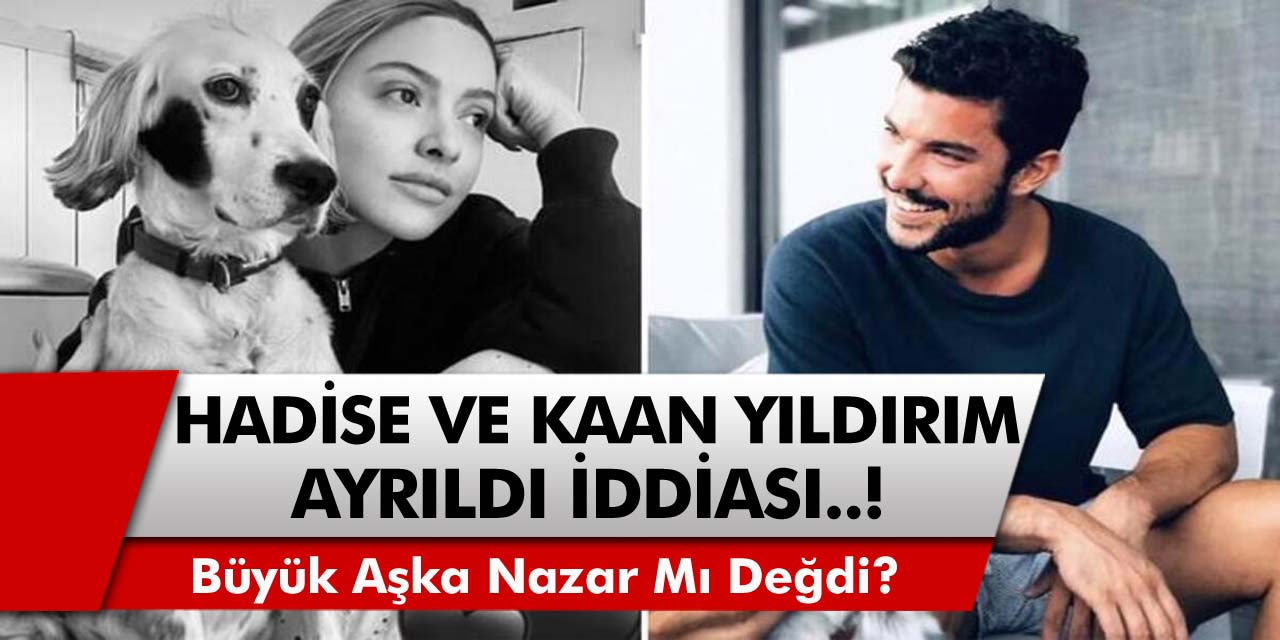 Hadise Ve Kaan Yıldırım Çifti Ayrıldı İddiası Gündeme Bomba Gibi Düştü! Büyük Aşka Nazar Mı Değdi?