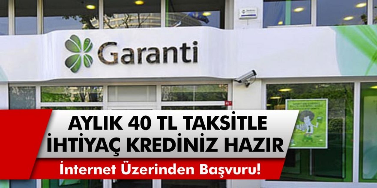 Garanti Bankası resmen çıldırdı: Şart yok, sınır yok! Aylık sadece 40 TL taksitle kredi çekebilirsiniz! Başvuru ekranı ve ödeme planı belli oldu!