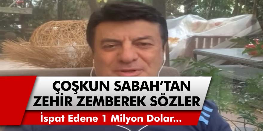 Ünlü sanatçı Coşkun Sabah'tan zehir zemberek sözler! "O söylemleri ispat edenlere 1 milyon dolar tazminat ödeyeceğim...