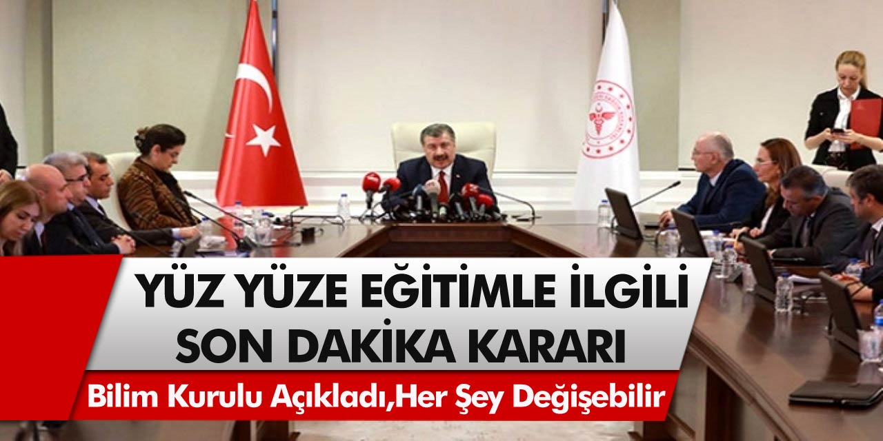 Yüz Yüze Eğitim İle İlgili Son Dakika Kararı! Bilim Kurulu Açıkladı, Bir Anda Her Şey Değişebilir…