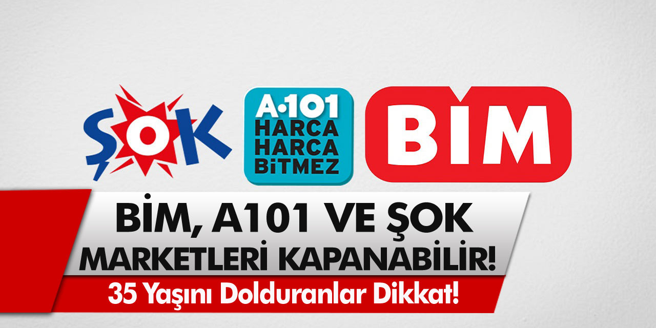 Son Dakika Açıklaması Geldi: BİM, A101 ve ŞOK Marketleri Kapanabilir!