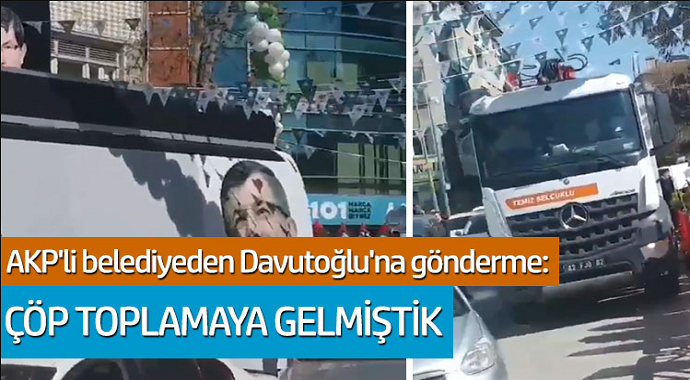 AKP'li belediyeden Davutoğlu'na gönderme: Çöp toplama gelmiştik