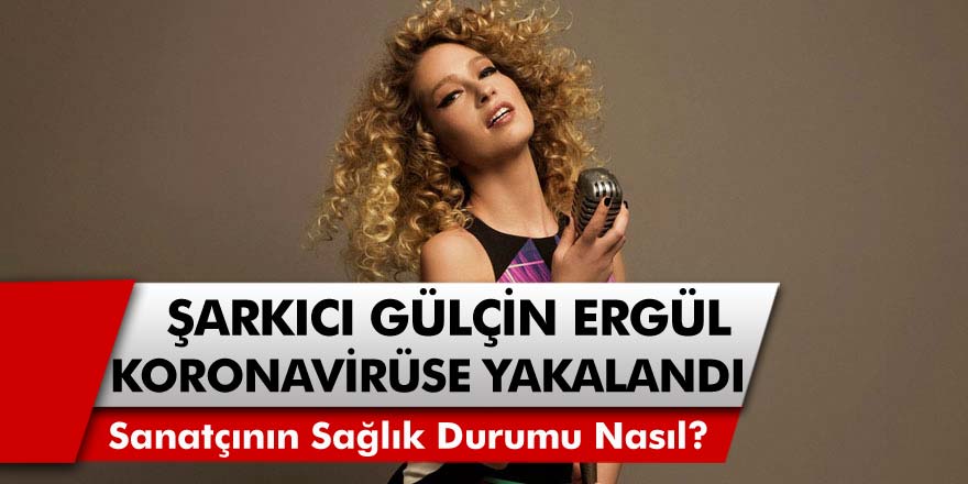 Ünlü Sanatçı Gülçin Ergül Koronavirüse Yakalandı! Gülçin Ergül'ün Sağlık Durumu Nasıl?