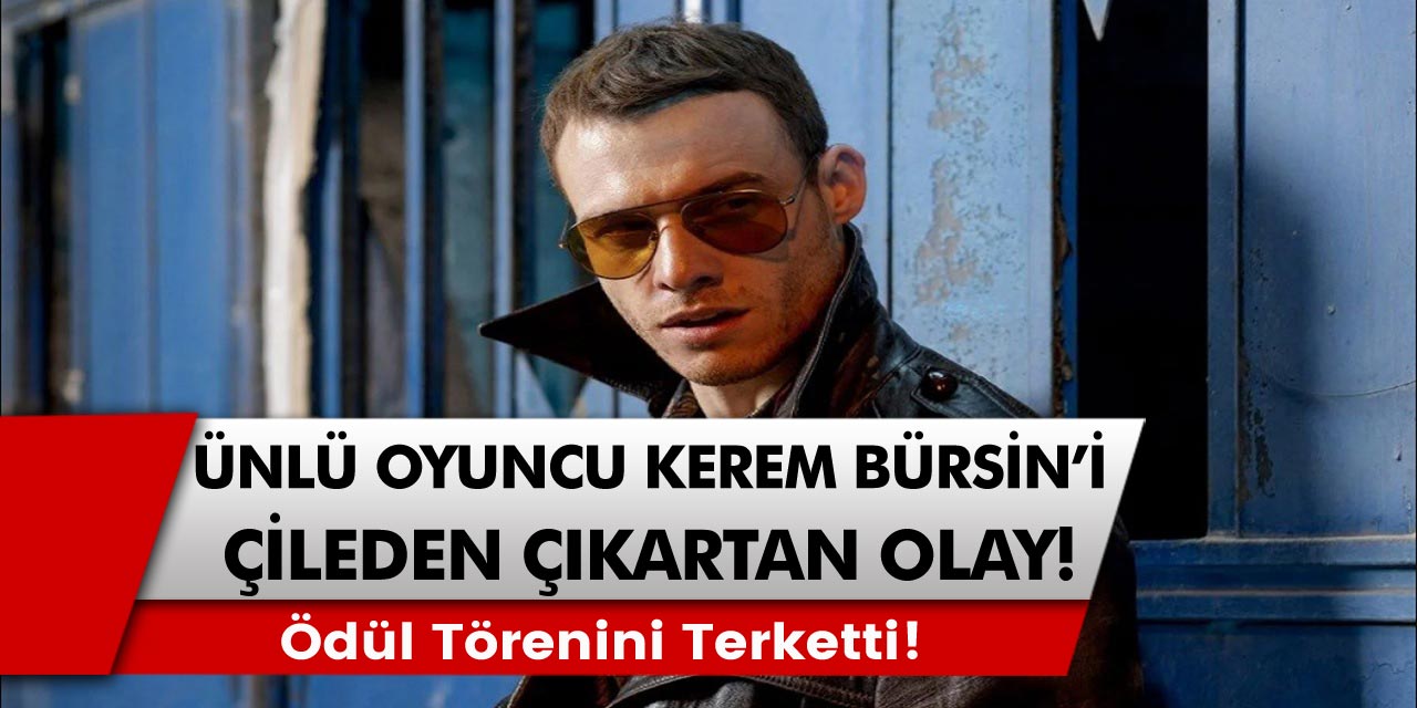 Flaş Olay: Kerem Bürsin’i çileden çıkaran olay ödül törenini terk etmesine neden oldu…