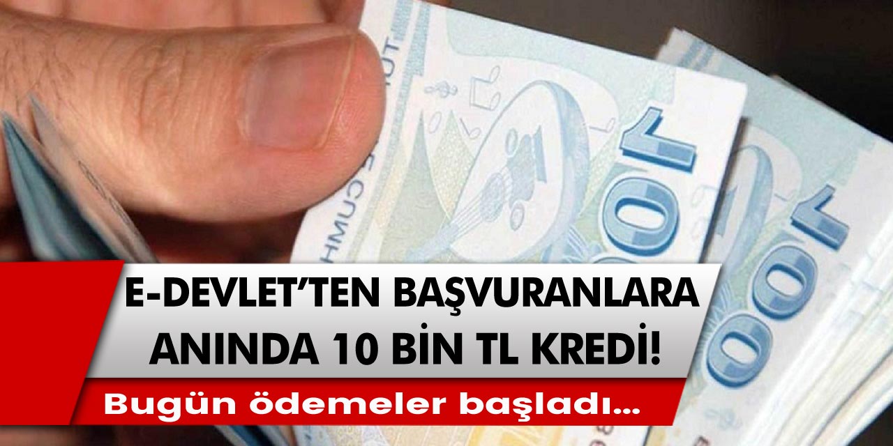 E devletten başvuru yapanlara 15 dakikada 10 bin TL nakit! Bugün ödemeler başladı…