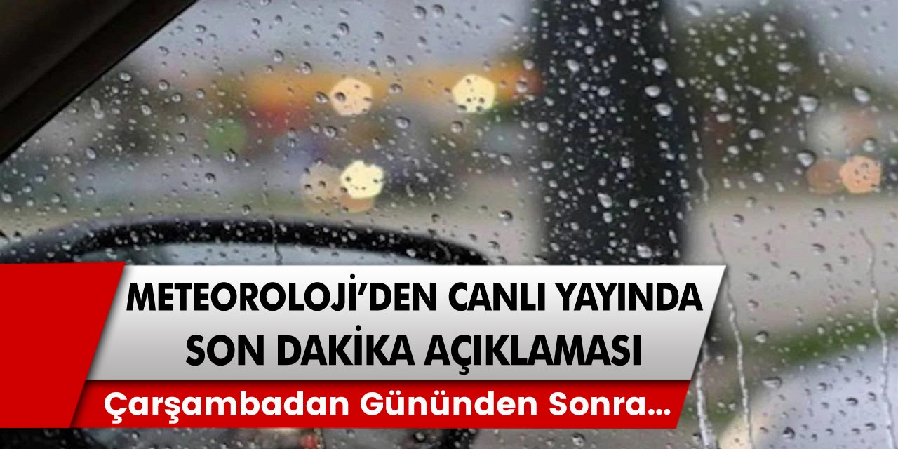 Meteoroloji Bakanlığı Canlı yayında son dakika olarak duyurdu! Çarşamba gününden sonra...