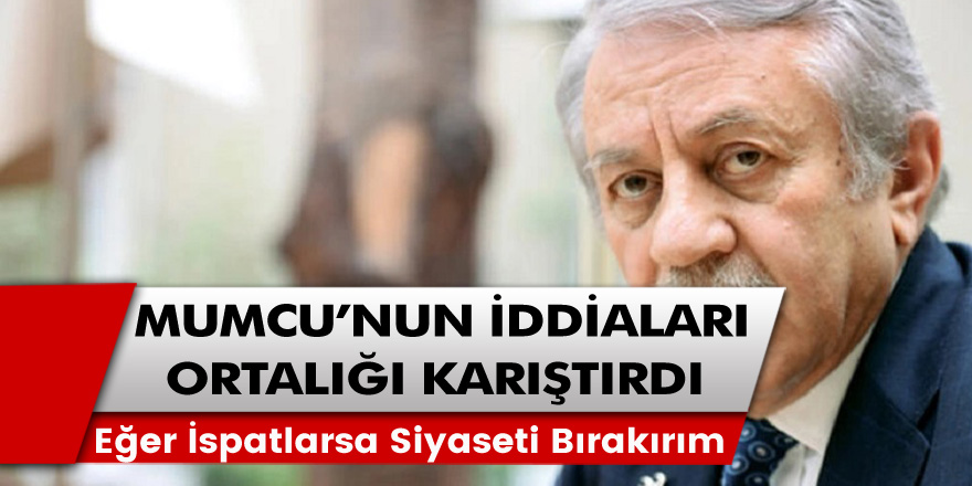 Erkan Mumcu'nun, Mehmet Ağar ve Celal Adan'la hakkında çıkardığı iddiaları ortalığı karıştırdı: Eğer İspatlarsa siyaseti bırakırım!