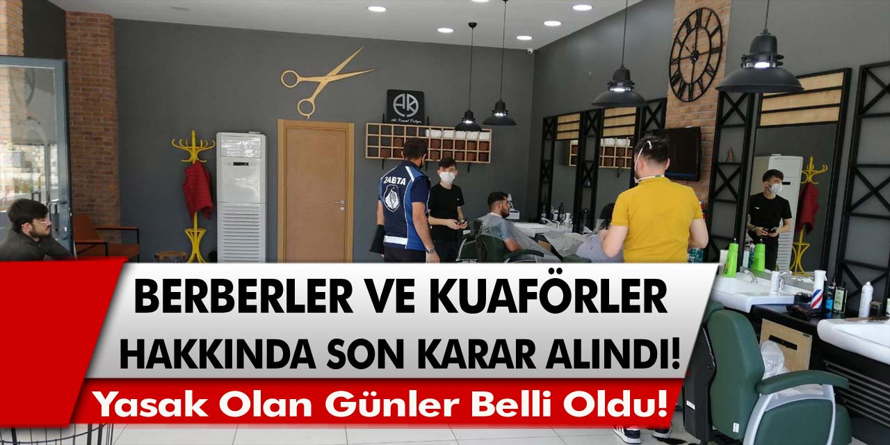 Berberler, kuaförler, güzellik salonlarının en işlek olacağı günlerde açılmasına engel olunacak. Yasak olan günler…