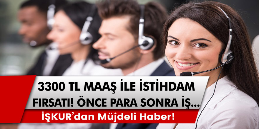 İŞKUR’dan müjdeli haberler gelmeye devam ediyor! 3300 TL maaş ile istihdam fırsatı! Önce para sonra iş….