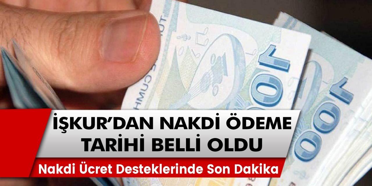 İŞKUR’dan müjde! Nakdi ücret destek ödemelerinin ne zaman verileceği netlik kazandı…