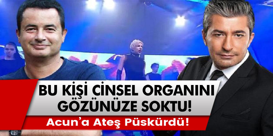 'Bu Kişi Cinsel Organını Gözünüze Soktu' Acun Ilıcalı'ya Ateş Püskürdü!