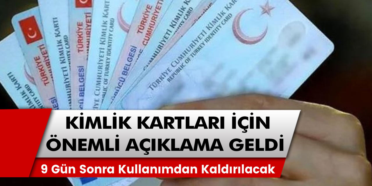 5 gün sonra kullanımdan bütünüyle kaldırılacak! Kimlik kartları için gelen önemli gelişme…