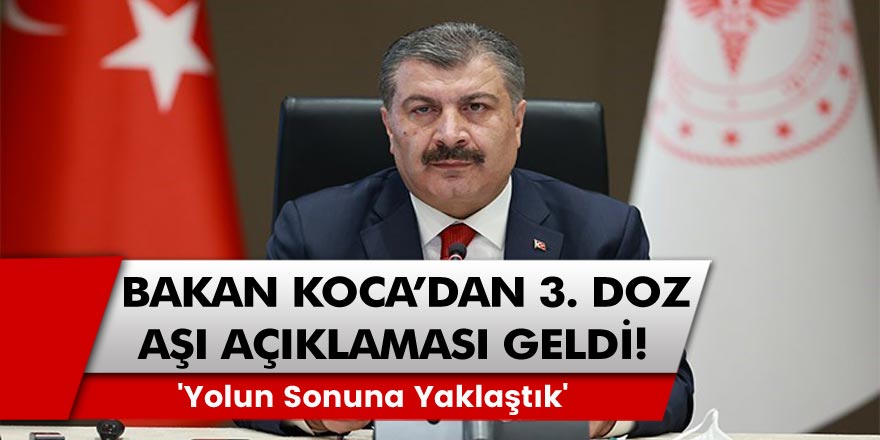 Normalleşme öncesinde Bilim Kurulu son kez toplandı! Bakan Fahrettin Koca'dan 3. doz aşı açıklaması geldi!