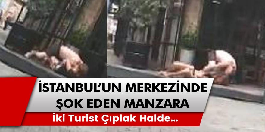 İstanbul'un merkezinde şok manzara: İki turist çıplak şekilde...