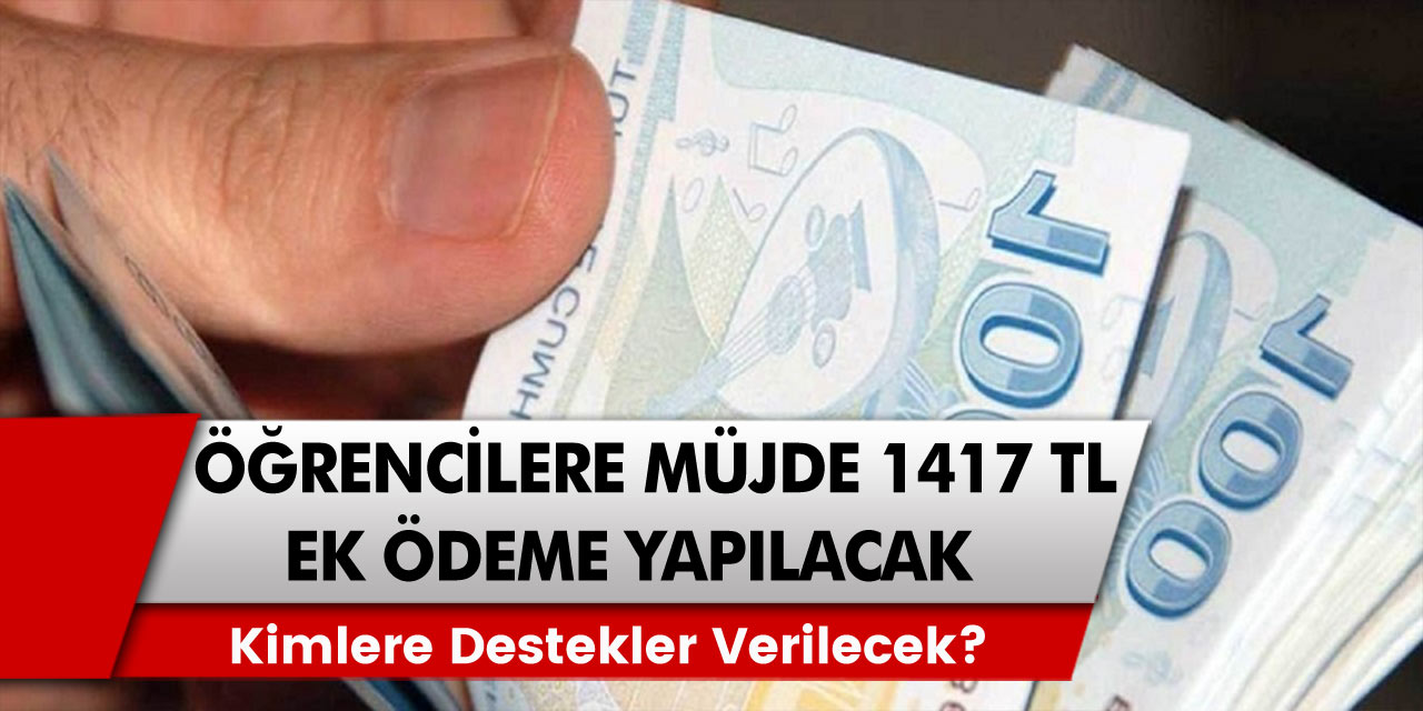 Hükümet kanadından öğrenciler için müjde: 1417 TL’ye kadar ek ödeme fırsatları…