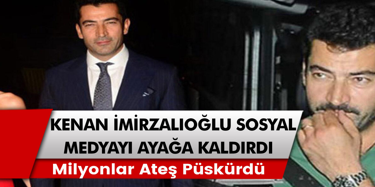 Kenan İmirzalıoğlu öyle bir açıklamada bulundu ki tüm sosyal medya şaşkına döndü, kin kustu…