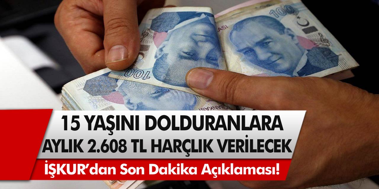 İŞKUR’dan son dakika açıklaması: 15 yaşını dolduran herkese aylık 2.608 TL ödemesi yapılacak… Başvurular başladı!