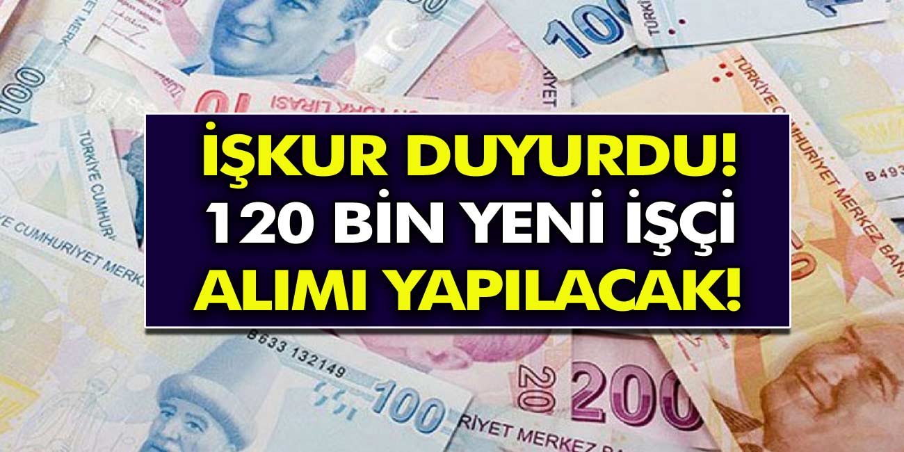 İŞKUR Tek Tek Açıkladı: 120 Bin Yeni İşçi Alınacak Meslekler Belli Oldu…