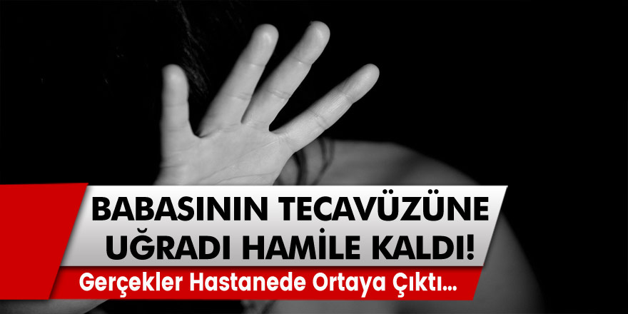 Babasının Tecavüzüne Uğradı, Hamile Kaldı! Gerçekler Hastanede Ortaya Çıktı…