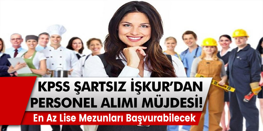 KPSS Şartsız İŞKUR’dan kamuya Personel Alımı Başladı! En Az Lise Mezunları Başvurabilecek