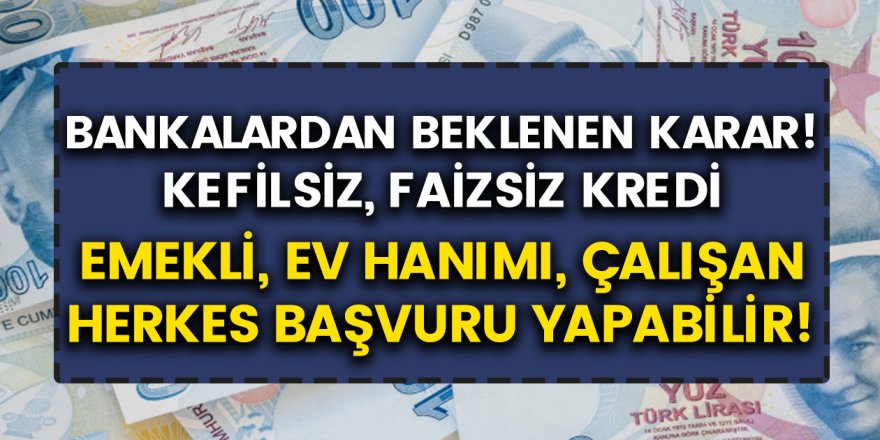 Başvuran Kişiler Faizsiz Kredi Alabilecekler! Başvuran Herkesin Alabileceği Flaş Kredi Açıklaması Geldi