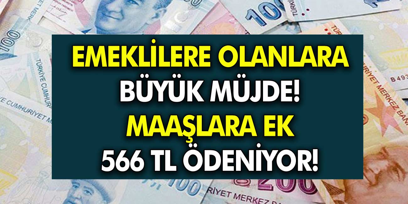 Emekli Olanlara Büyük Müjde Maaşlarına 566 TL’Ye Varan Ek Para Ödeniyor