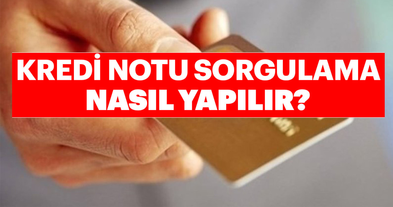 Kredi Notu Nedir, Neye Yarar? Kredi Puanını nasıl öğrenebilirim? Kredi Notu Nasıl Öğrenilir? İşte Tüm Detaylar...